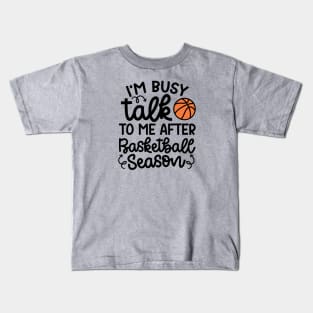 I'm Busy Talk To Me After Basketball Season Boys Girls Mom Cute Funny Kids T-Shirt